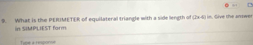 What is the PERIMETER of equilateral triangle with a side length of (2x-6)in. Give the answer 
in SIMPLIEST form 
Type a response