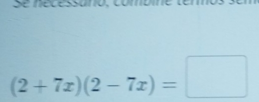 é c essuno, combm
(2+7x)(2-7x)=□