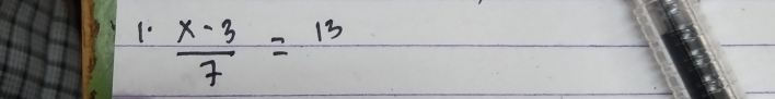  (x-3)/7 =13