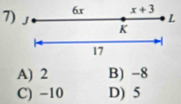 6x + 3
e=
x
7) 」 L
K
17
A) 2 B) -8
C) -10 D) 5