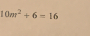 10m^2+6=16