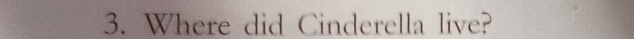 Where did Cinderella live?