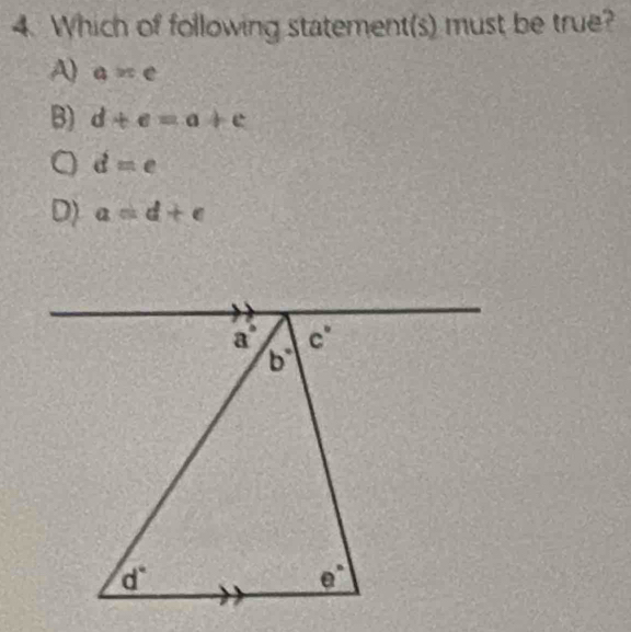 Which of following statement(s) must be true?
A) a=e
B) d+e=a+e
d=e
D) a=d+e