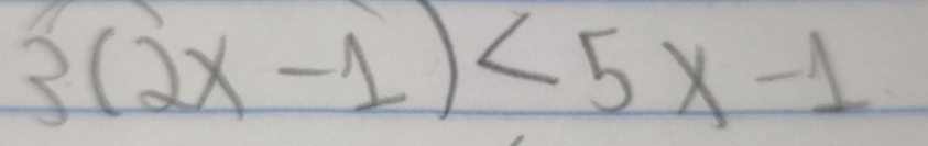 3(2x-1)<5x-1</tex>
