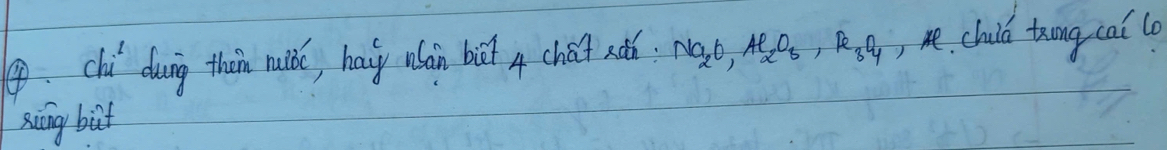 ④ chi duing thàn muiòc, haiy abàn but 4 chái sǎo Na_2O_2, Al_2O_3, R_3O_4 , me, child twāng cai l0 
xicāng but