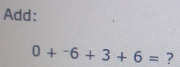 Add:
0+-6+3+6= ?