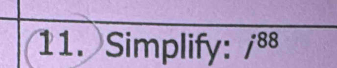 Simplify: j^(88)