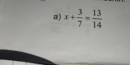 x+ 3/7 = 13/14 