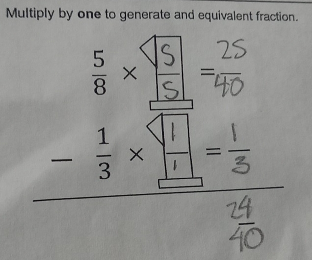 Multiply by one to generate and equivalent fraction. 
：- 
" 
^circ 