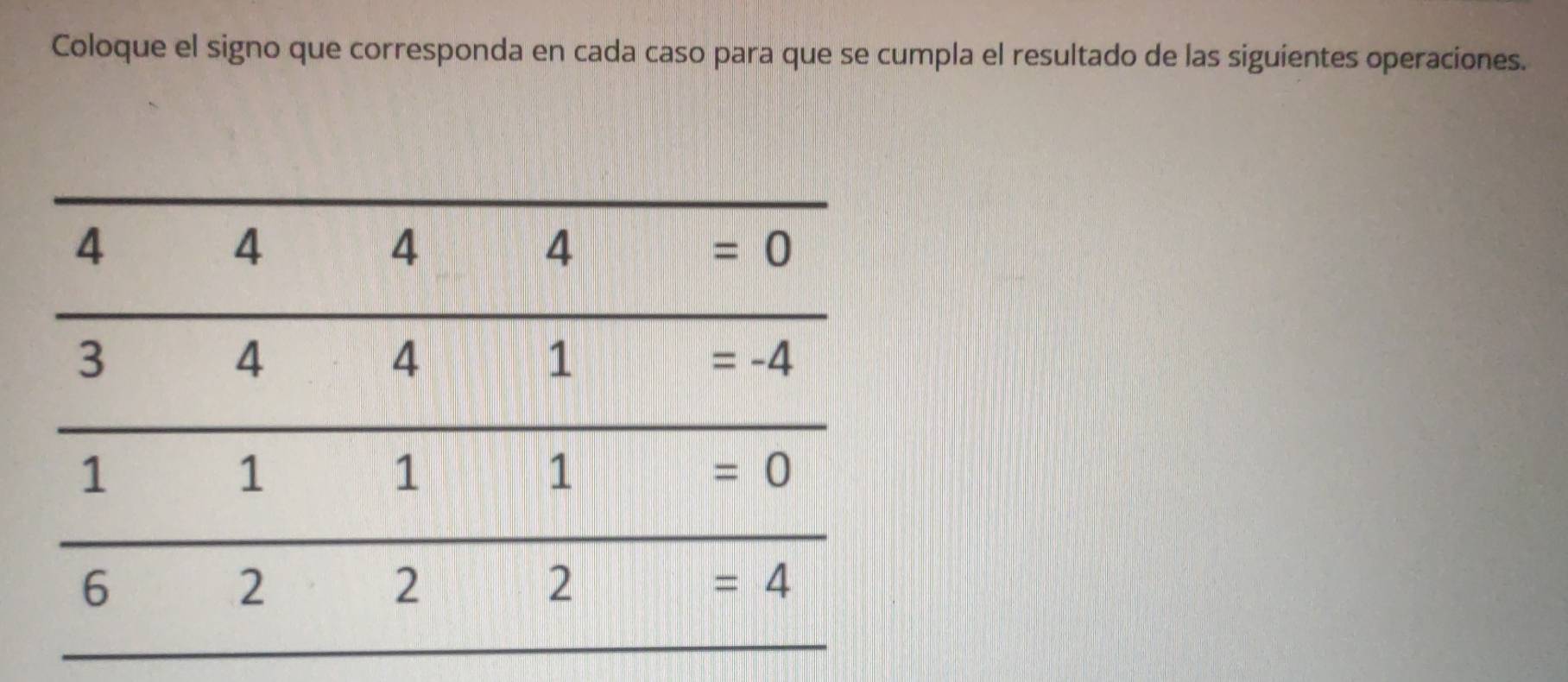 Coloque el signo que corresponda en cada caso para que se cumpla el resultado de las siguientes operaciones.