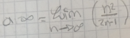 a∈fty =limlimits _nto ∈fty ( n^2/2n-1 )