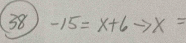 38 -15=x+6 x=