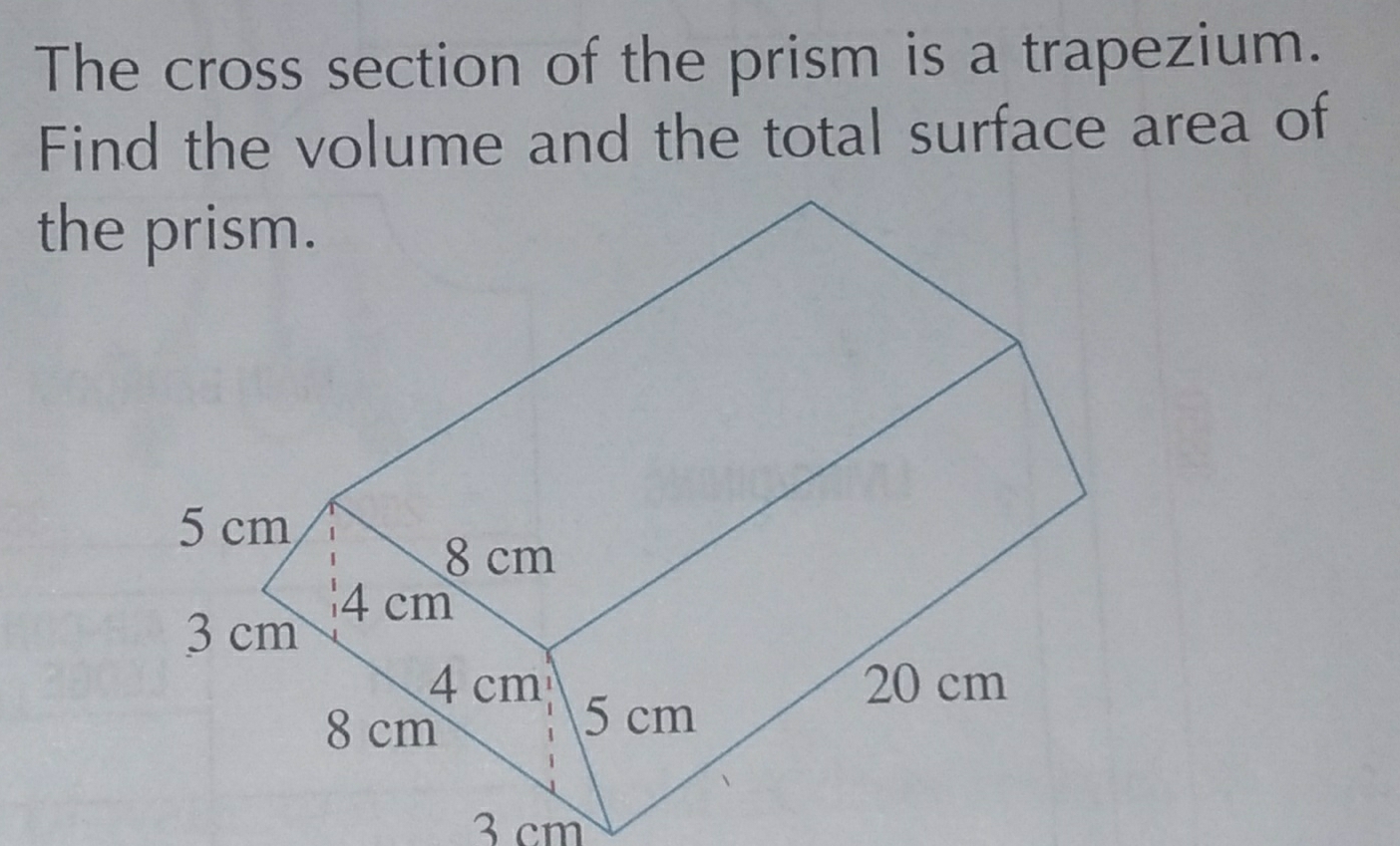 The cross section of the prism is a trapezium.
Find the volume and the total surface area of
the
3 cm