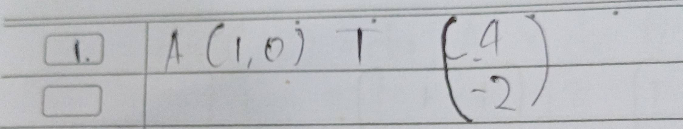 A(1,0) 1
beginpmatrix 4 -2endpmatrix