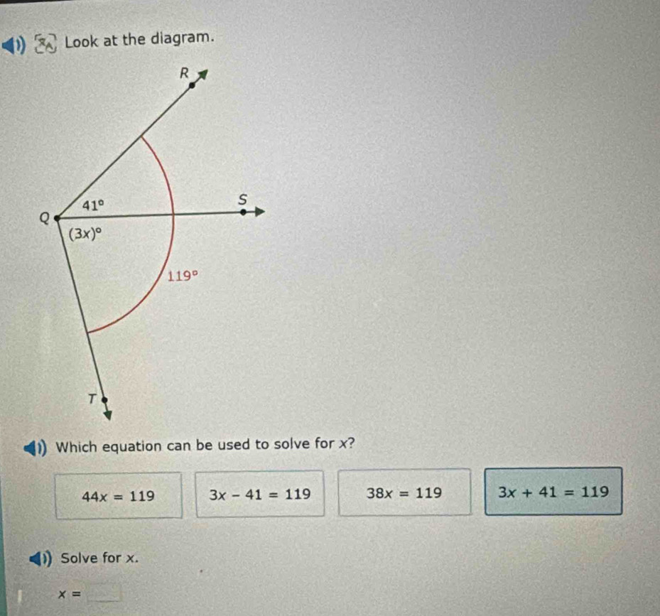 Look at the diagram.
Which equation can be used to solve for x?
44x=119 3x-41=119 38x=119 3x+41=119
Solve for x.
x=