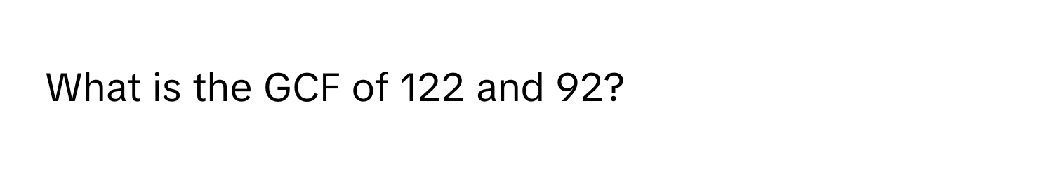 What is the GCF of 122 and 92?