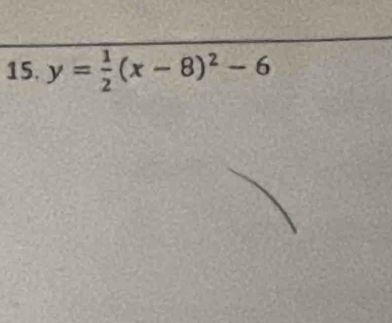 y= 1/2 (x-8)^2-6