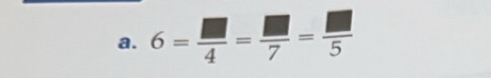 6= □ /4 = □ /7 = □ /5 