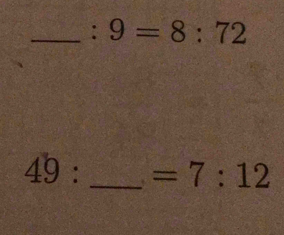 :9=8:72
49 : 
_ =7:12