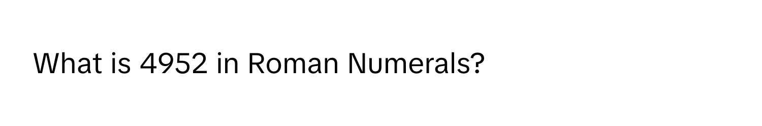 What is 4952 in Roman Numerals?