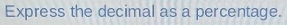 Express the decimal as a percentage.