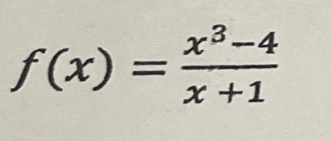 f(x)= (x^3-4)/x+1 