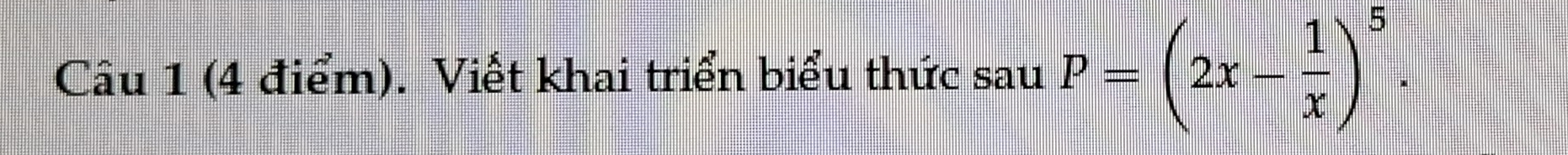 Viết khai triển biểu thức sau P=(2x- 1/x )^5.