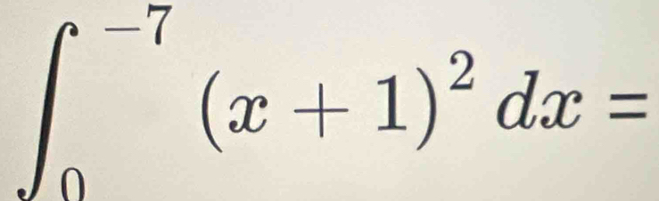 ∈t _0^((-7)(x+1)^2)dx=