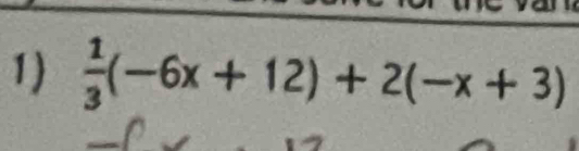 1  1/3 (-6x+12)+2(-x+3)