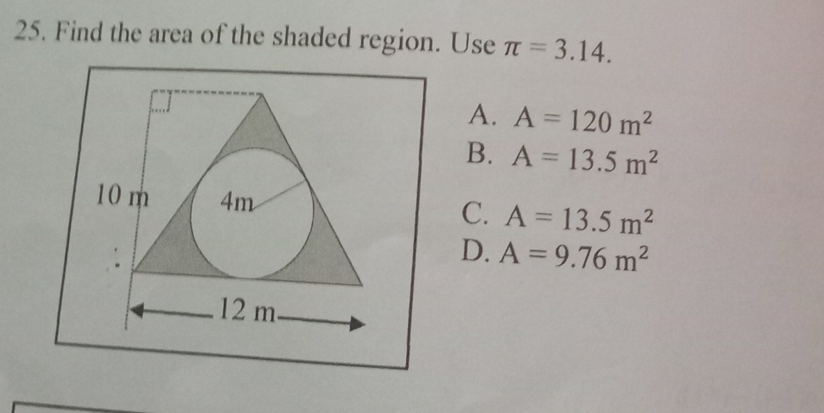 Find the area of the shaded region. Use π =3.14.
A. A=120m^2
B. A=13.5m^2
C. A=13.5m^2
D. A=9.76m^2