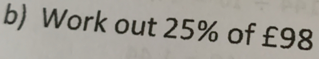 Work out 25% of £98