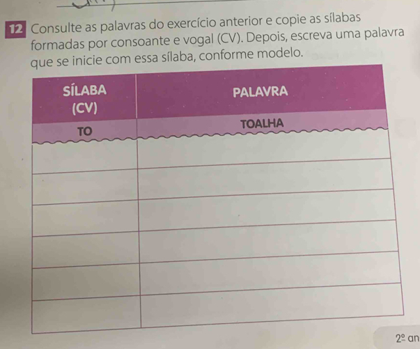 Consulte as palavras do exercício anterior e copie as sílabas 
formadas por consoante e vogal (CV). Depois, escreva uma palavra 
essa sílaba, conforme modelo. 
2^(_ circ)ar