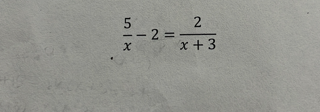  5/x -2= 2/x+3 