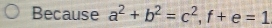 Because a^2+b^2=c^2, f+e=1