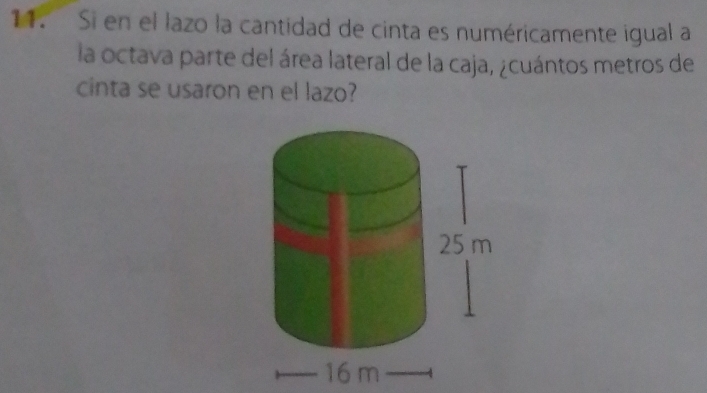 Si en el lazo la cantidad de cinta es numéricamente igual a 
la octava parte del área lateral de la caja, ¿cuántos metros de 
cinta se usaron en el lazo?