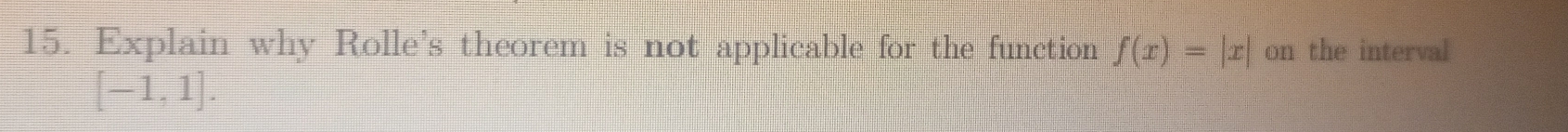 Explain why Rolle's theorem is not applicable for the function f(x)=|x| on the interval
[-1,1].