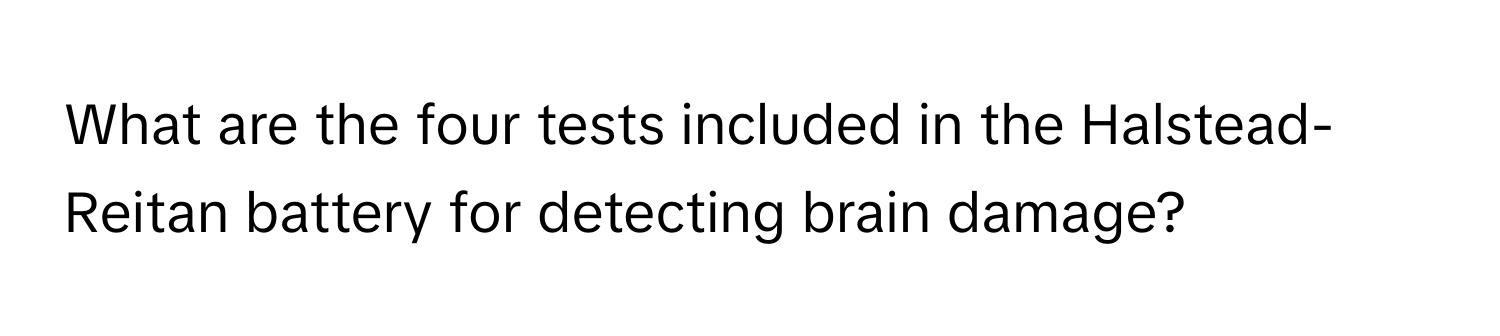 What are the four tests included in the Halstead-Reitan battery for detecting brain damage?