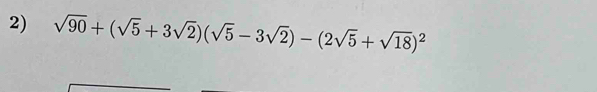 sqrt(90)+(sqrt(5)+3sqrt(2))(sqrt(5)-3sqrt(2))-(2sqrt(5)+sqrt(18))^2