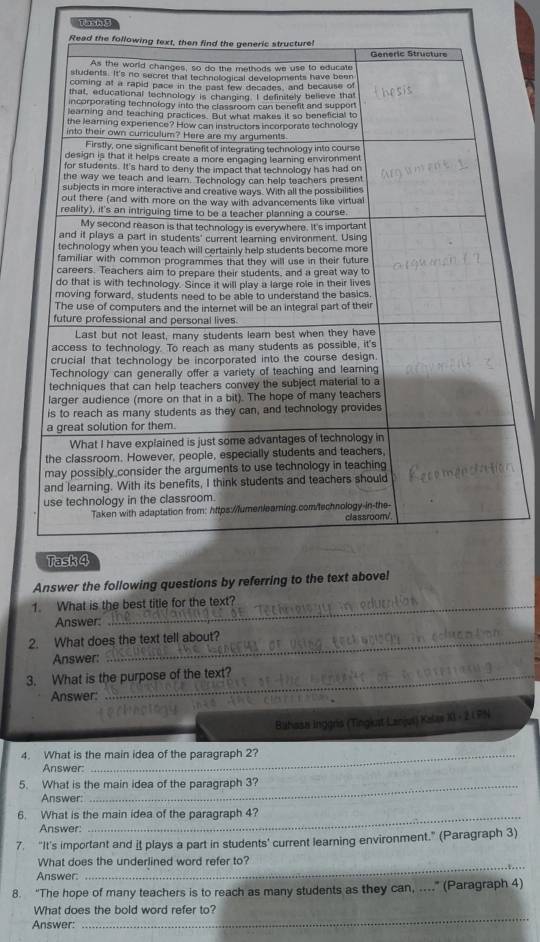 What is the best title for the text? 
Answer: 
2. What does the text tell about? 
Answer: 
3. What is the purpose of the text? 
Answer: 
Bihasa Inggris (Tingkst Lanjui) Kales XI - 2 I PN 
4. What is the main idea of the paragraph 2? 
Answer 
5. What is the main idea of the paragraph 3? 
Answer: 
6. What is the main idea of the paragraph 4? 
Answer: 
7. "It's important and it plays a part in students' current learning environment." (Paragraph 3) 
What does the underlined word refer to? 
Answer: 
_ 
8. “The hope of many teachers is to reach as many students as they can, ....” (Paragraph 4) 
What does the bold word refer to? 
Answer: 
_