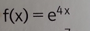 f(x)=e^(4x)