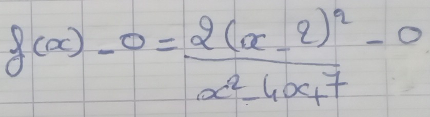 f(x)-0=frac 2(x-2)^2x^2-4x+7-0