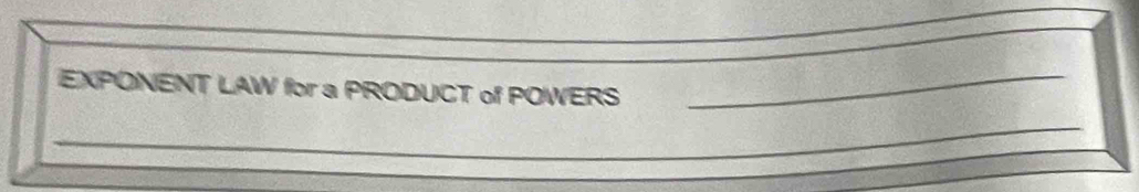 EXPONENT LAW for a PRODUCT of POWERS_ 
_ 
_