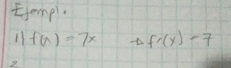 Ejempl. 
11 f(x)=7x to f'(x)=7
2