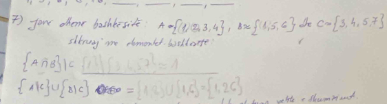 ) you ohent bashkesileē A= 1,2,3,4 , Bapprox  1,5,6 the C= 3,4,5,7
sltray me elomonled boshlorte
 A∩ B |C |1||sqrt(3)+57^2=1
 A|c ∪  B|c ORBO= 1,2 ∪  1,6 = 1,2,6 welte shummed.