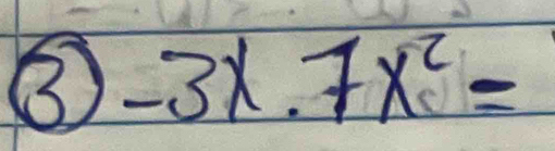 ③ -3x.7x^2=