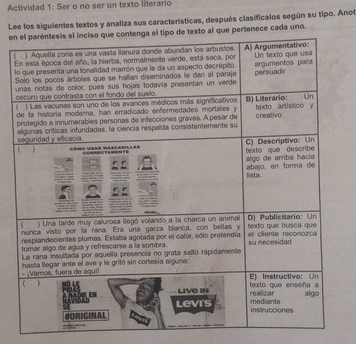 Actividad 1: Ser o no ser un texto literario 
Lee los siguientes textos y analiza sus características, después clasificalos según su tipo. Anot 
enenece cada uno. 
l