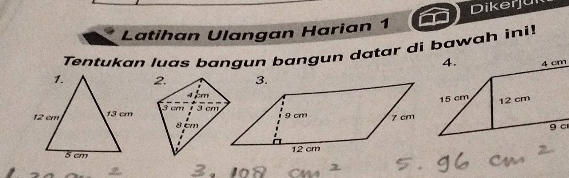 Dikerjun 
Latihan Ulangan Harian 1 
Tentukan luas bangun bangun datar di bawah ini!