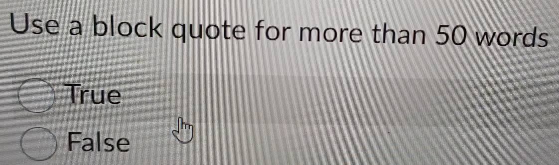 Use a block quote for more than 50 words
True
False