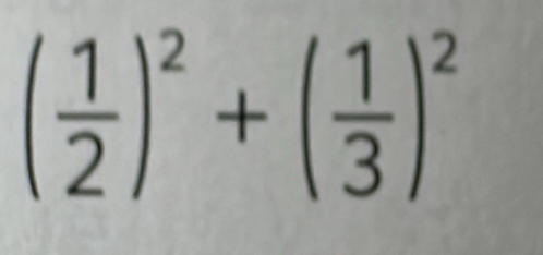 ( 1/2 )^2+( 1/3 )^2