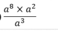  (a^8* a^2)/a^3 